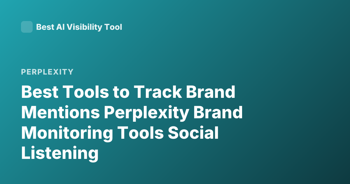 Best Tools to Track Brand Mentions Perplexity Brand Monitoring Tools Social Listening