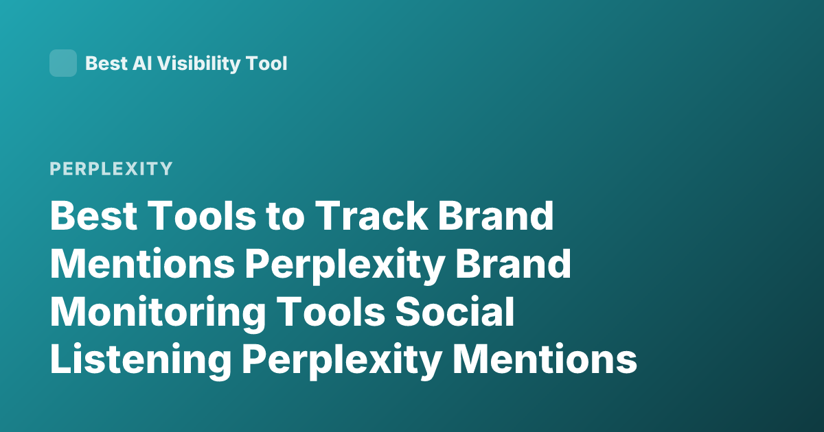 Best Tools to Track Brand Mentions Perplexity Brand Monitoring Tools Social Listening Perplexity Mentions Tracking