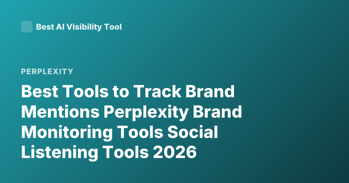 Best Tools to Track Brand Mentions Perplexity Brand Monitoring Tools Social Listening Tools 2026