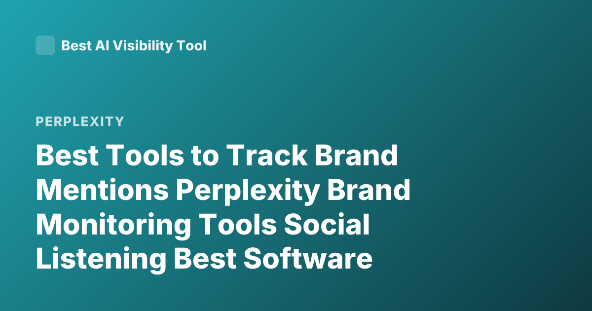 Best Tools to Track Brand Mentions Perplexity Brand Monitoring Tools Social Listening Best Software