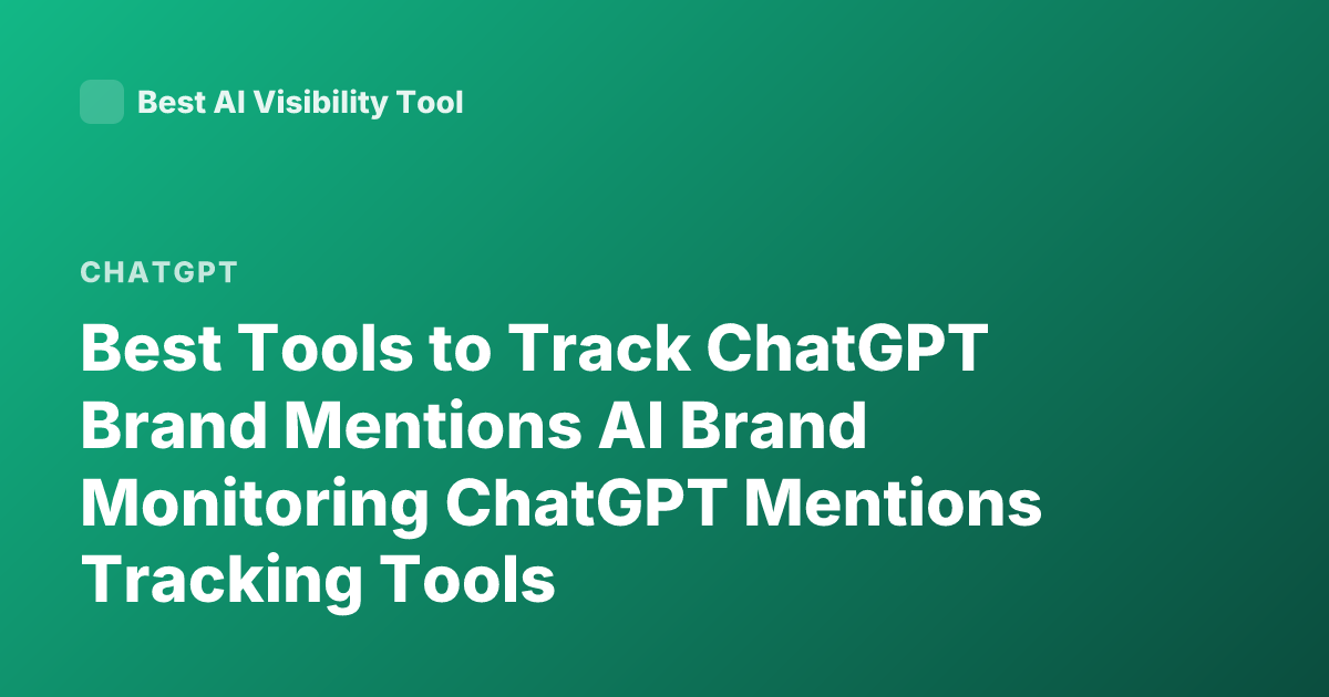 Best Tools to Track ChatGPT Brand Mentions AI Brand Monitoring ChatGPT Mentions Tracking Tools
