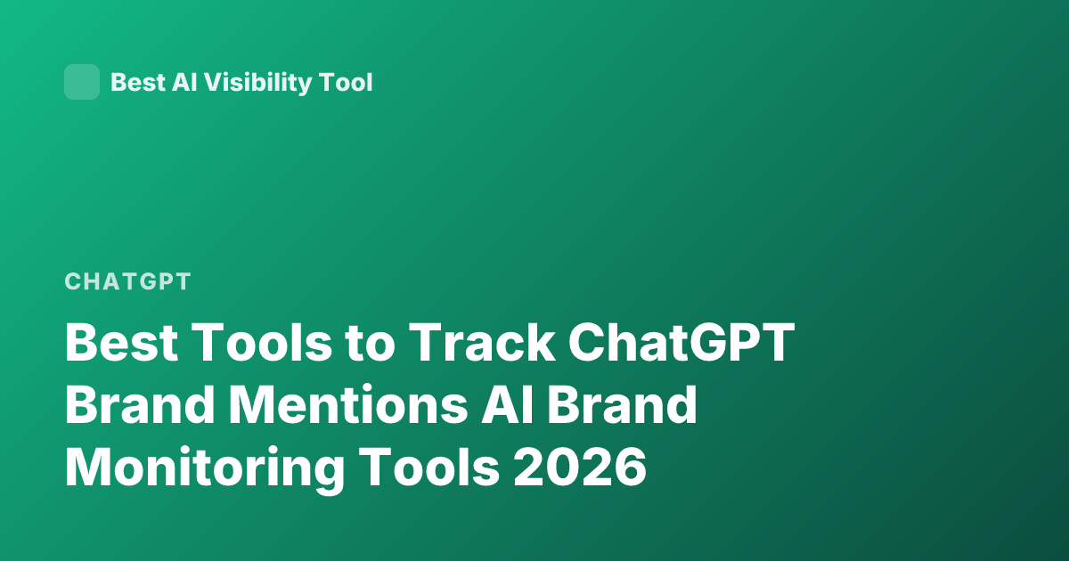 Best Tools to Track ChatGPT Brand Mentions AI Brand Monitoring Tools 2026