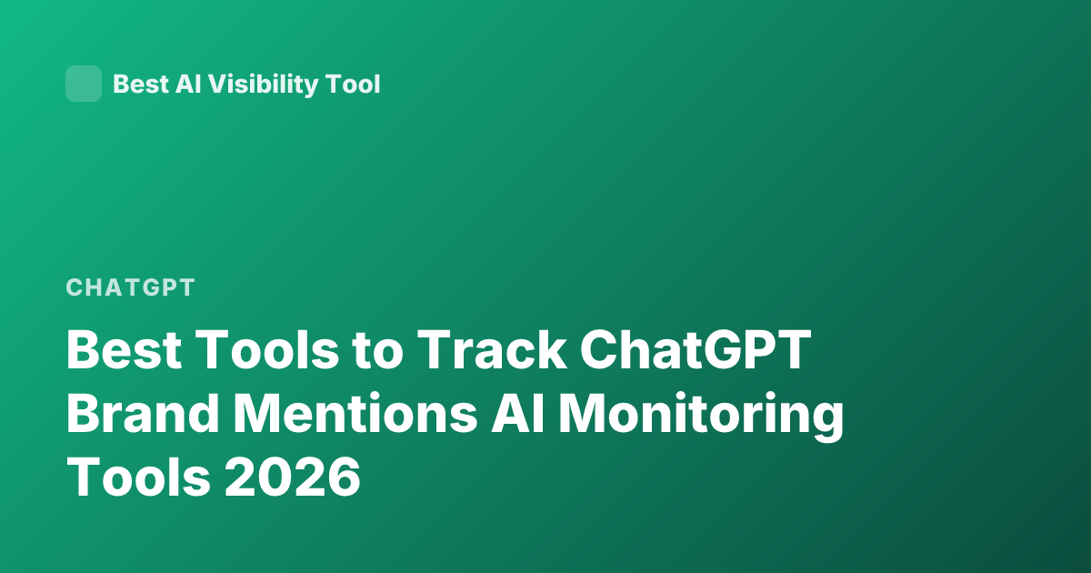 Best Tools to Track ChatGPT Brand Mentions AI Monitoring Tools 2026