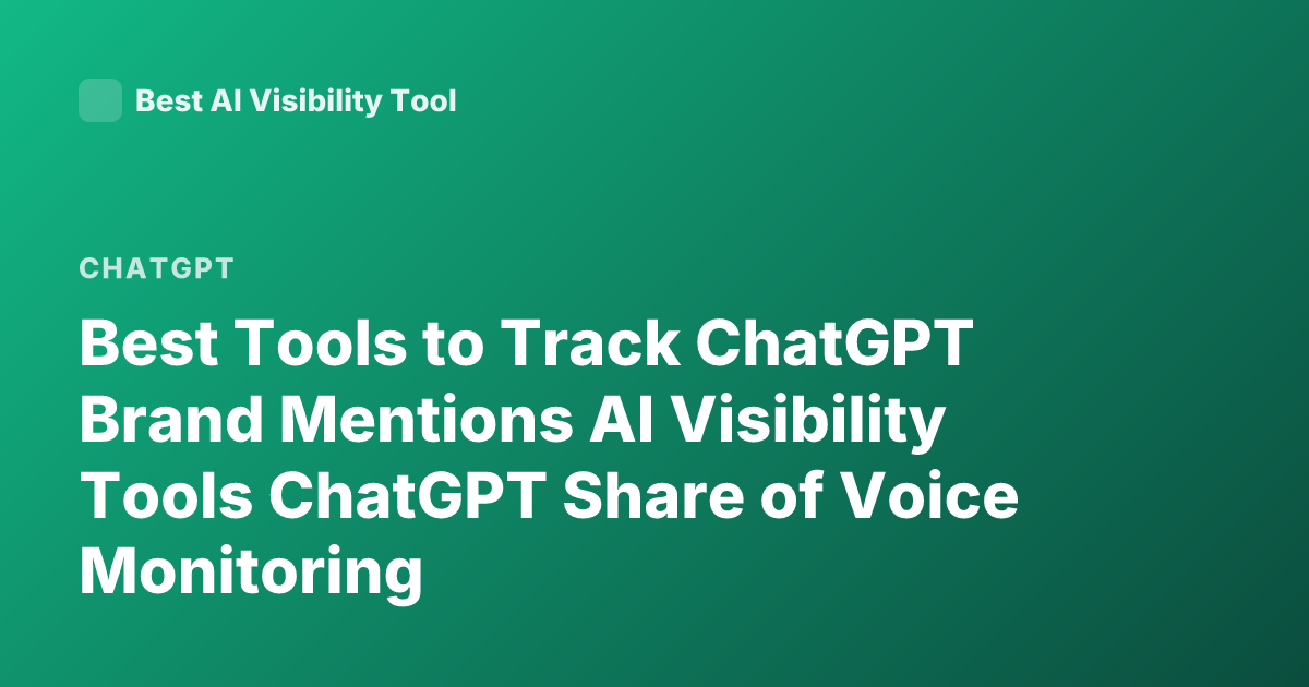 Best Tools to Track ChatGPT Brand Mentions AI Visibility Tools ChatGPT Share of Voice Monitoring