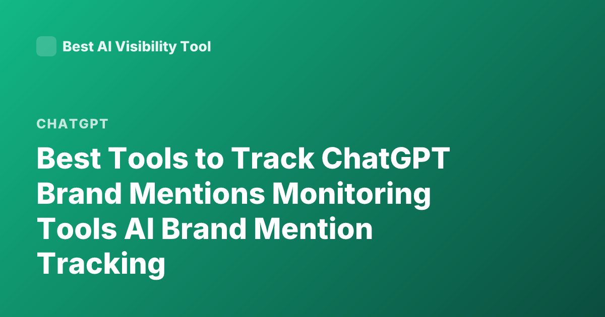 Best Tools to Track ChatGPT Brand Mentions Monitoring Tools AI Brand Mention Tracking