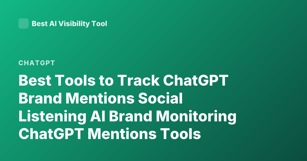 Best Tools to Track ChatGPT Brand Mentions Social Listening AI Brand Monitoring ChatGPT Mentions Tools
