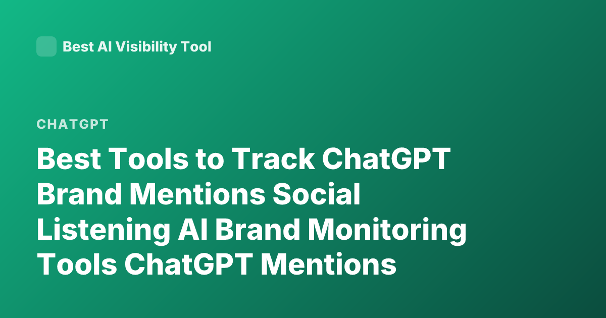 Best Tools to Track ChatGPT Brand Mentions Social Listening AI Brand Monitoring Tools ChatGPT Mentions Tracking