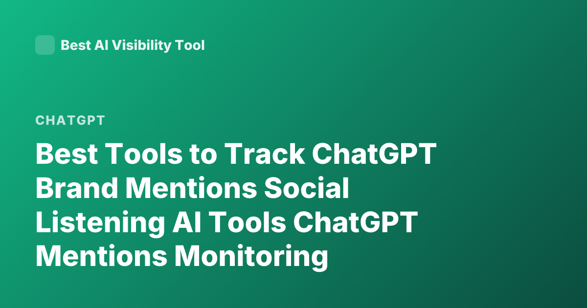 Best Tools to Track ChatGPT Brand Mentions Social Listening AI Tools ChatGPT Mentions Monitoring