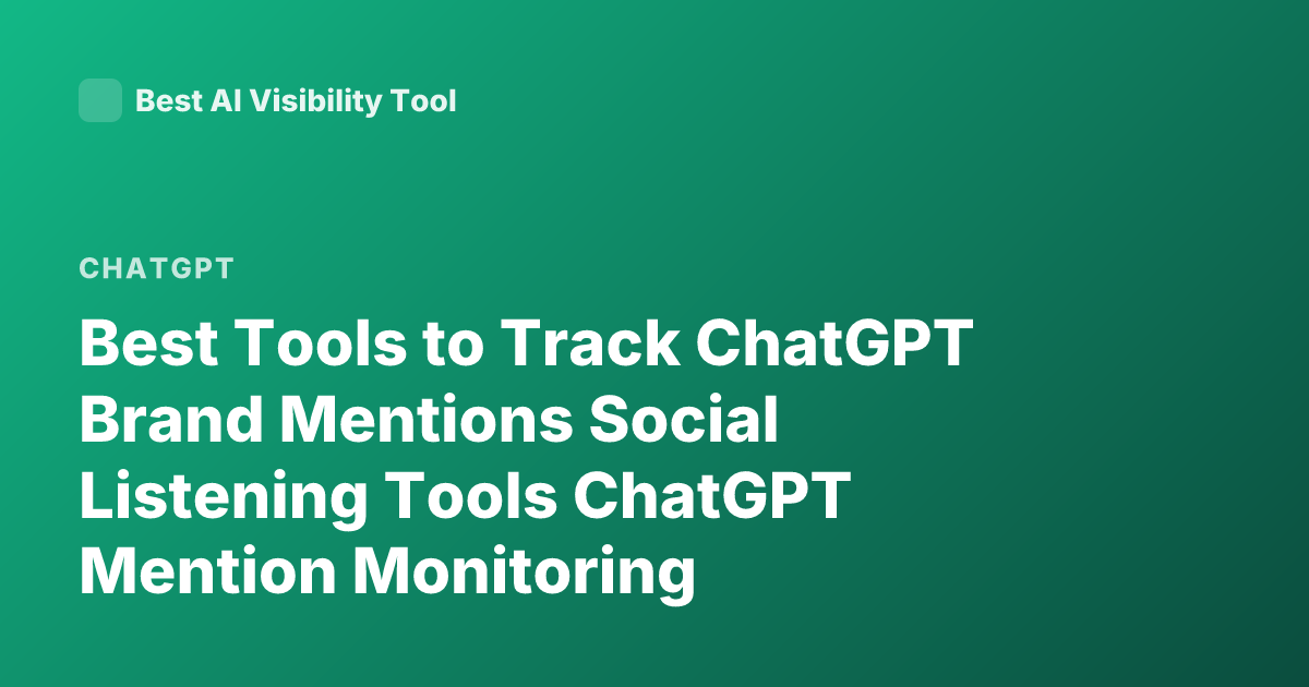 Best Tools to Track ChatGPT Brand Mentions Social Listening Tools ChatGPT Mention Monitoring