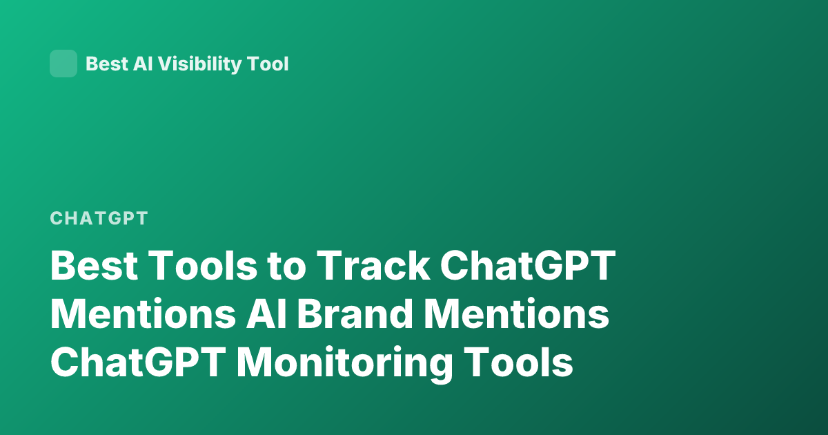 Best Tools to Track ChatGPT Mentions AI Brand Mentions ChatGPT Monitoring Tools