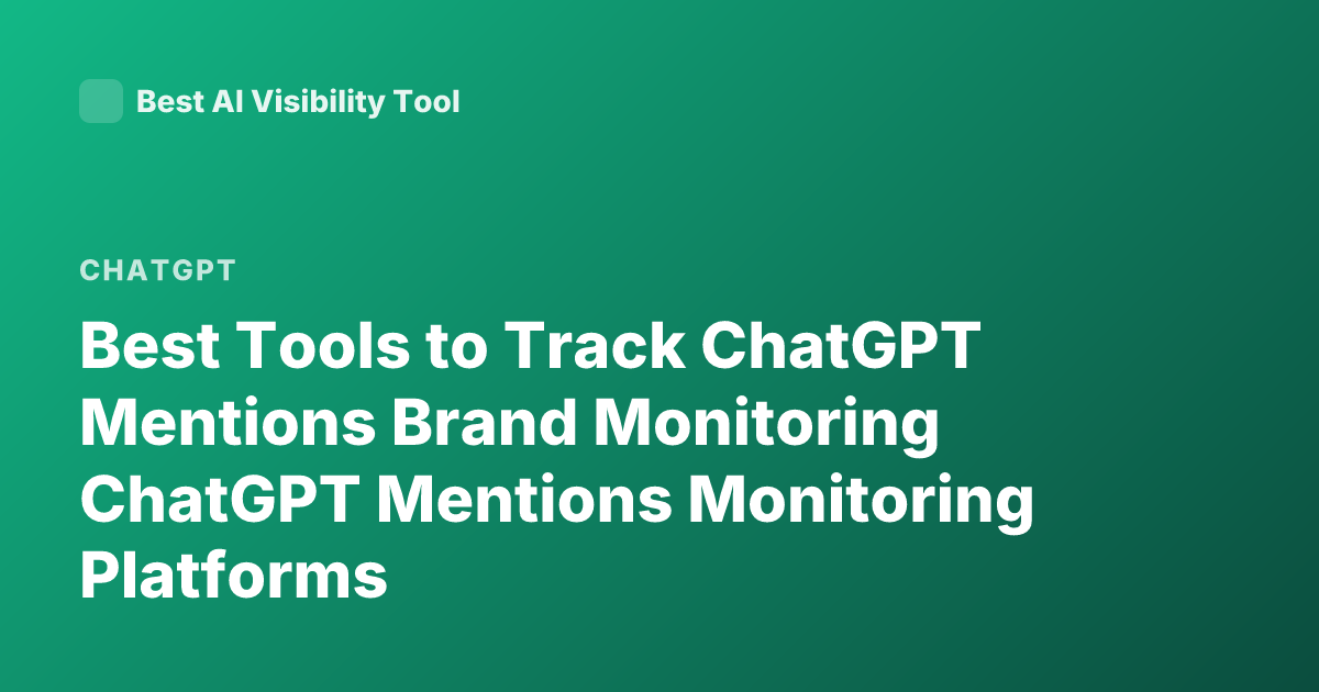 Best Tools to Track ChatGPT Mentions Brand Monitoring ChatGPT Mentions Monitoring Platforms