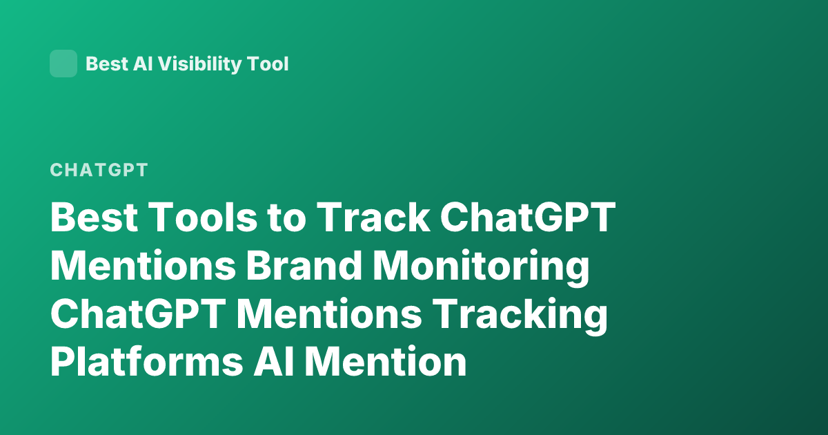 Best Tools to Track ChatGPT Mentions Brand Monitoring ChatGPT Mentions Tracking Platforms AI Mention Monitoring Tools