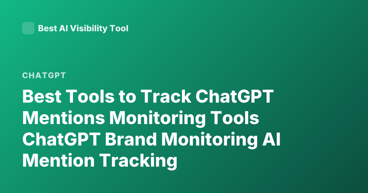 Best Tools to Track ChatGPT Mentions Monitoring Tools ChatGPT Brand Monitoring AI Mention Tracking