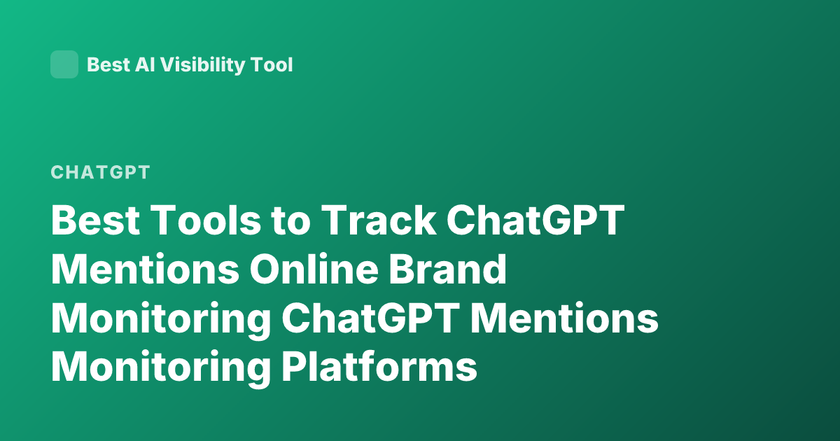Best Tools to Track ChatGPT Mentions Online Brand Monitoring ChatGPT Mentions Monitoring Platforms