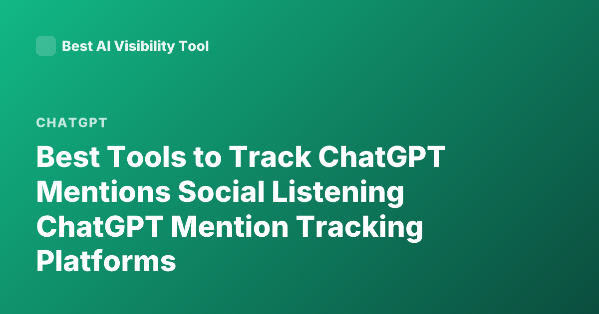 Best Tools to Track ChatGPT Mentions Social Listening ChatGPT Mention Tracking Platforms