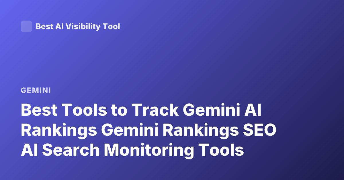 Best Tools to Track Gemini AI Rankings Gemini Rankings SEO AI Search Monitoring Tools