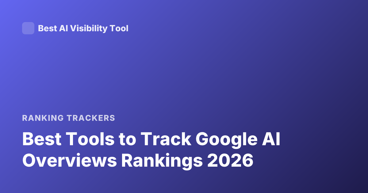 Best Tools to Track Google AI Overviews Rankings 2026