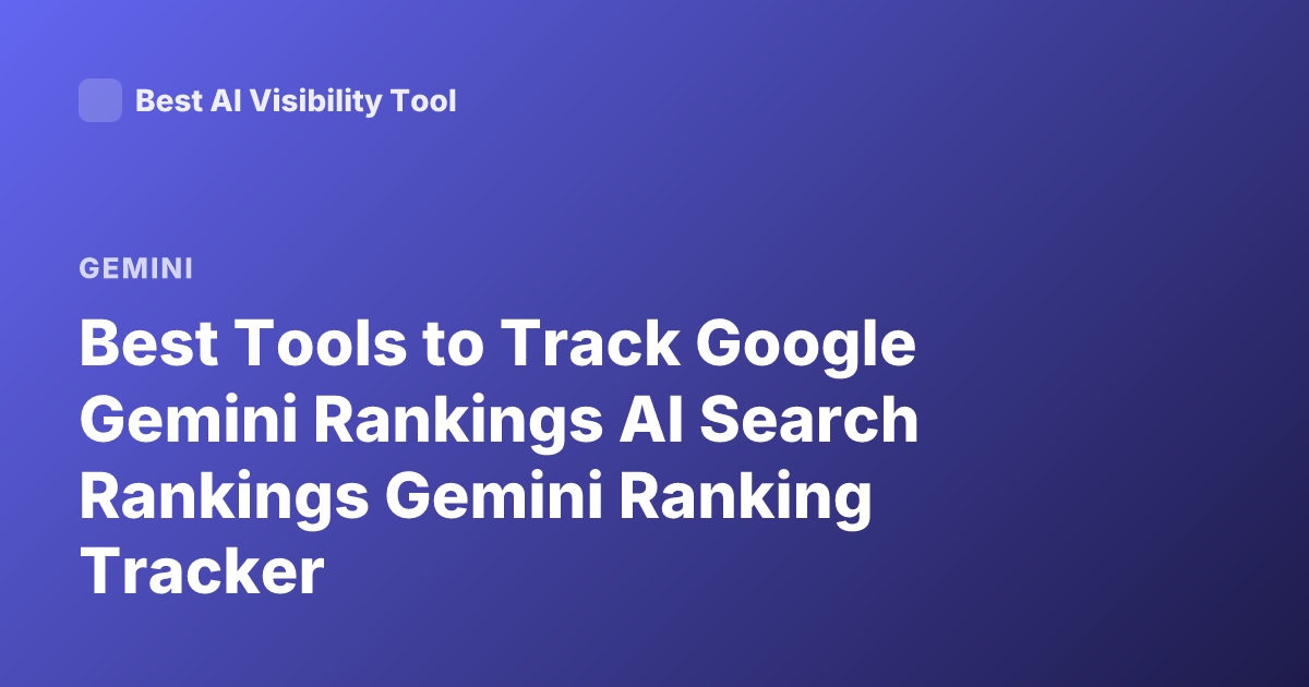 Best Tools to Track Google Gemini Rankings AI Search Rankings Gemini Ranking Tracker