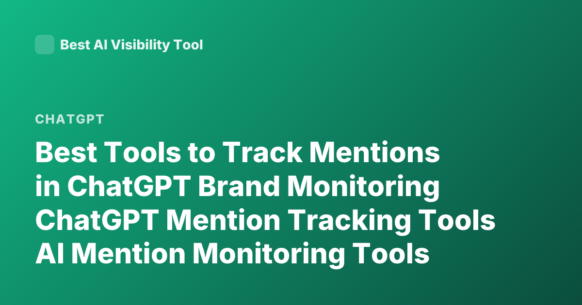 Best Tools to Track Mentions in ChatGPT Brand Monitoring ChatGPT Mention Tracking Tools AI Mention Monitoring Tools