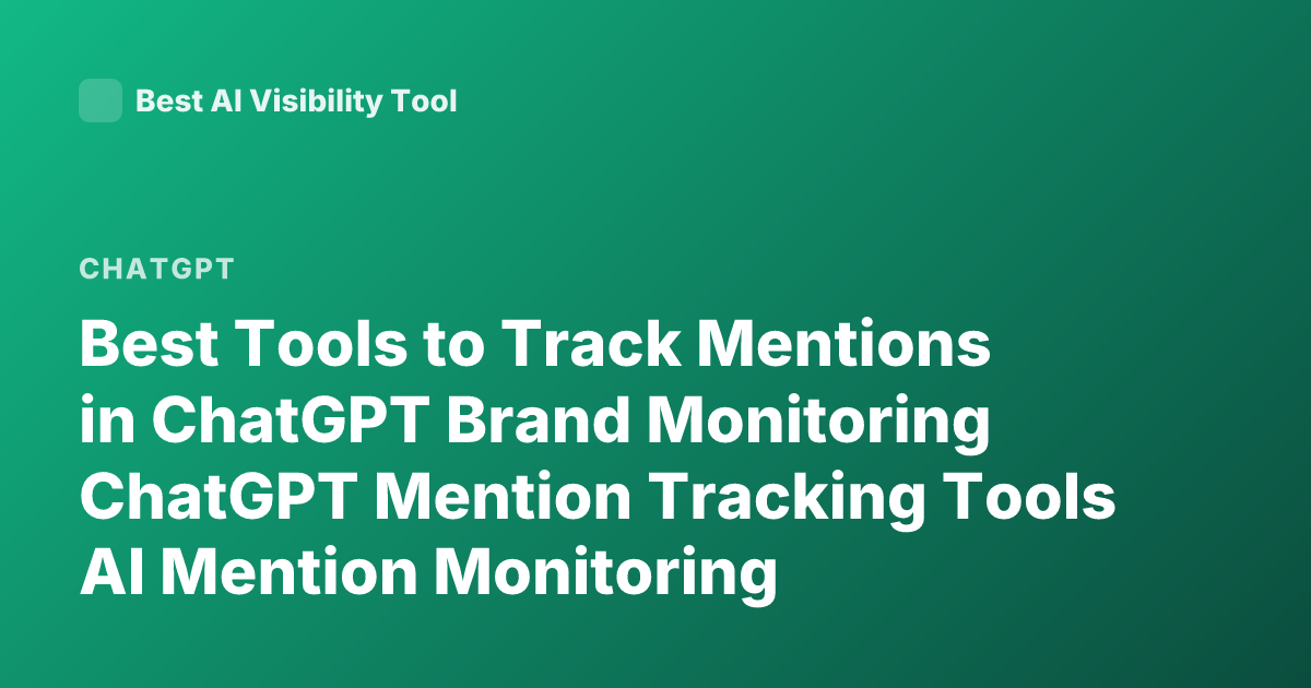 Best Tools to Track Mentions in ChatGPT Brand Monitoring ChatGPT Mention Tracking Tools AI Mention Monitoring