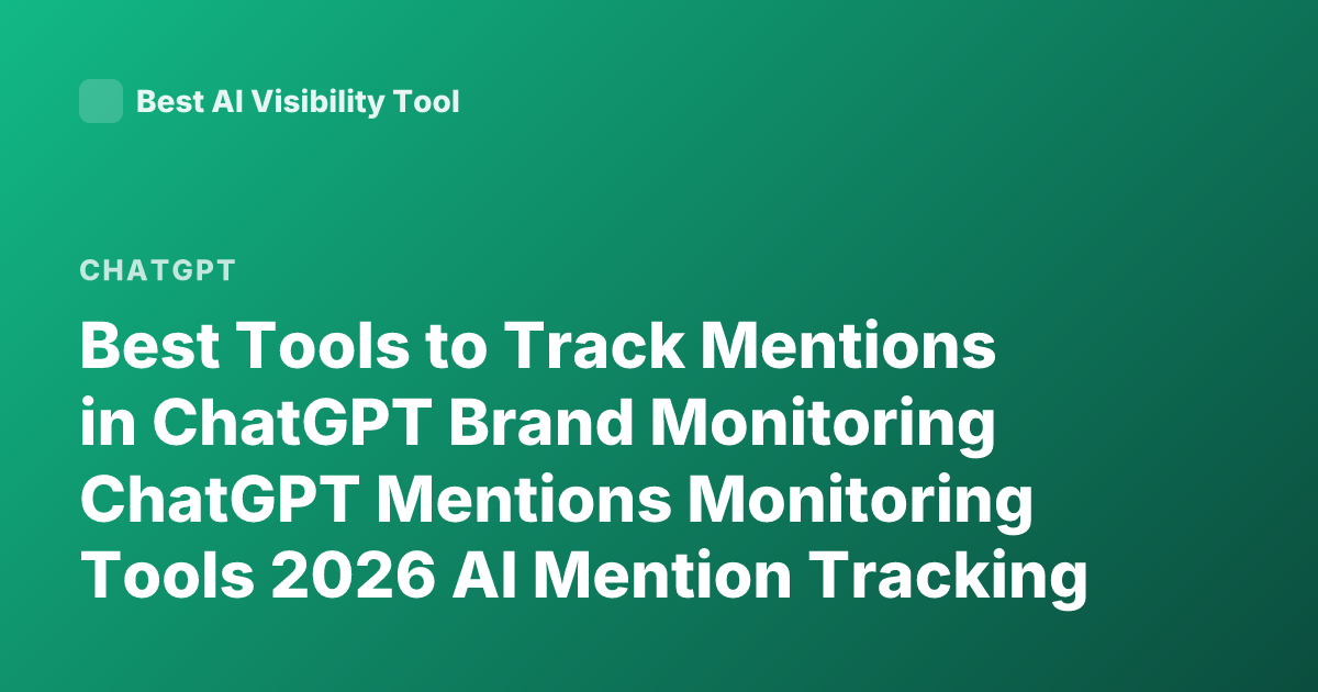 Best Tools to Track Mentions in ChatGPT Brand Monitoring ChatGPT Mentions Monitoring Tools 2026 AI Mention Tracking Tools