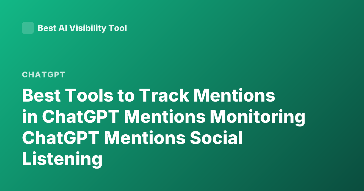 Best Tools to Track Mentions in ChatGPT Mentions Monitoring ChatGPT Mentions Social Listening