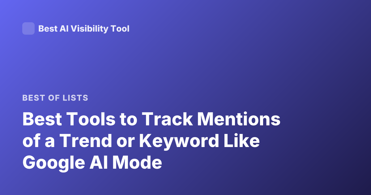 Best Tools to Track Mentions of a Trend or Keyword Like Google AI Mode