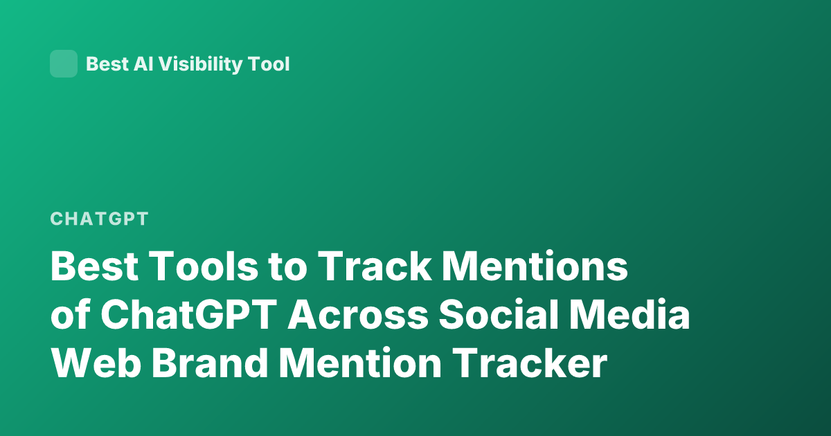 Best Tools to Track Mentions of ChatGPT Across Social Media Web Brand Mention Tracker