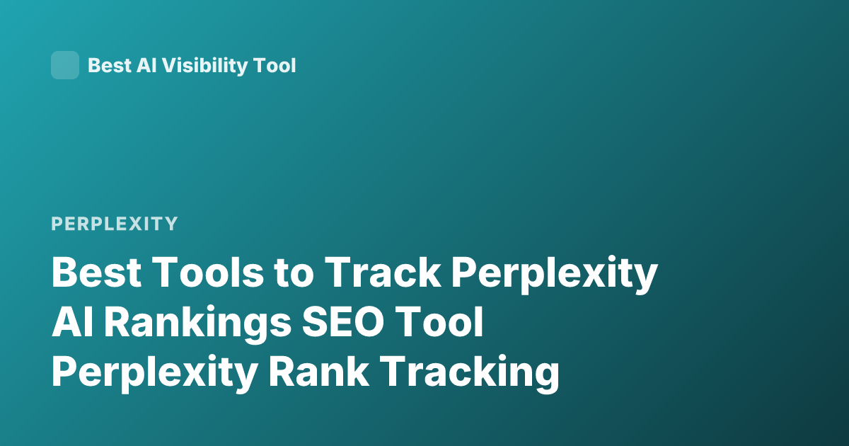 Best Tools to Track Perplexity AI Rankings SEO Tool Perplexity Rank Tracking
