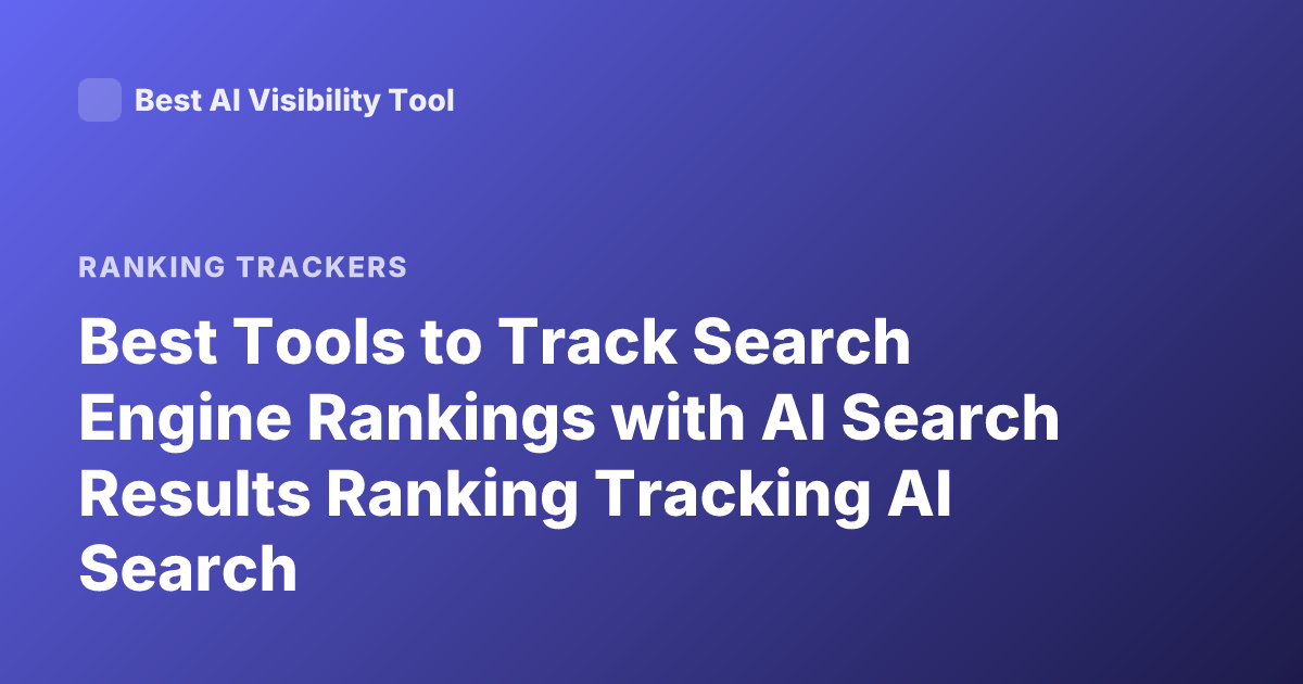 Best Tools to Track Search Engine Rankings with AI Search Results Ranking Tracking AI Search