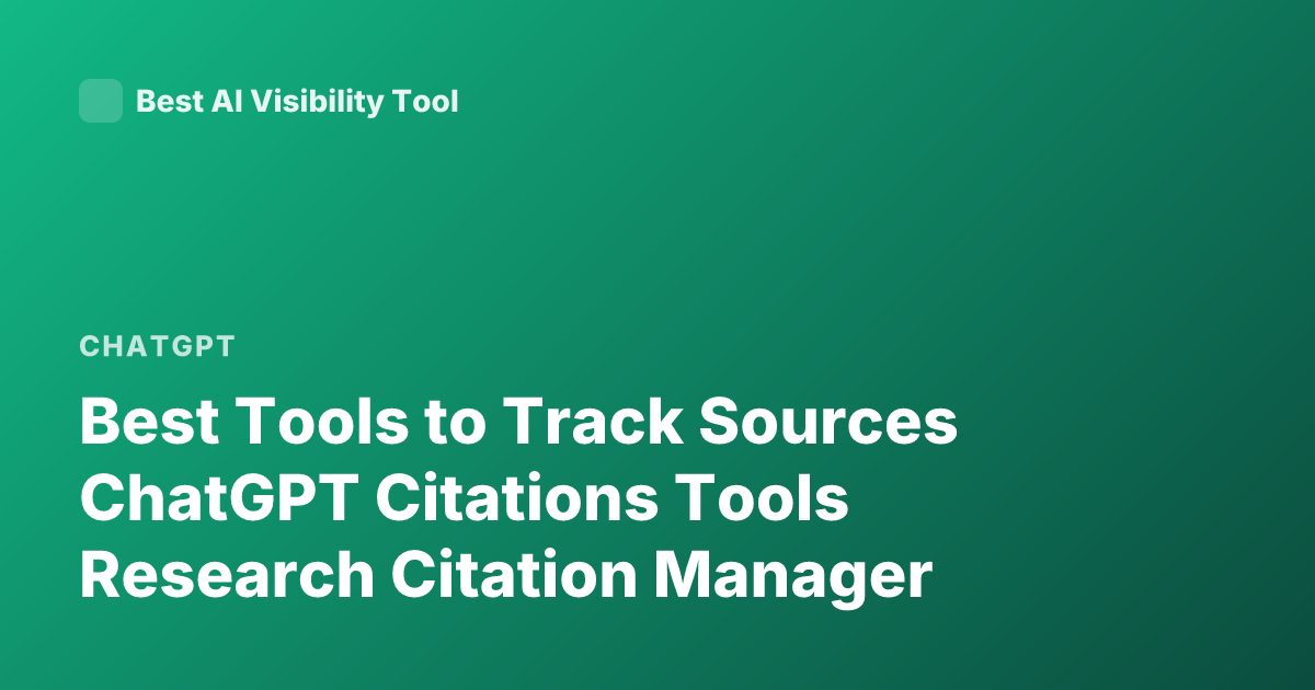 Best Tools to Track Sources ChatGPT Citations Tools Research Citation Manager