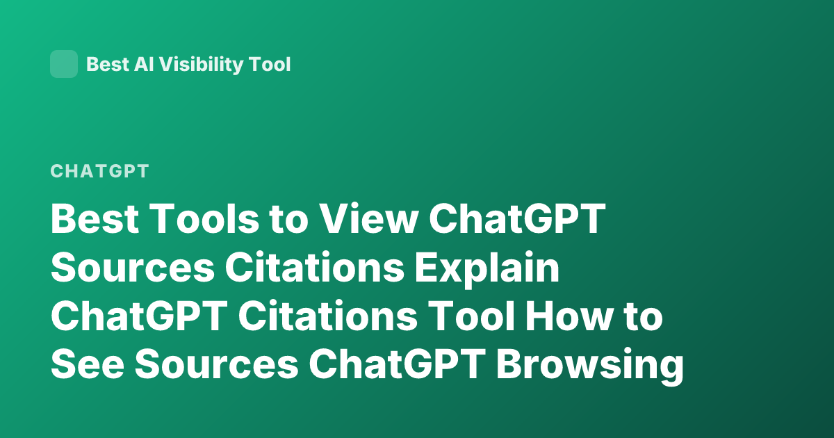 Best Tools to View ChatGPT Sources Citations Explain ChatGPT Citations Tool How to See Sources ChatGPT Browsing References