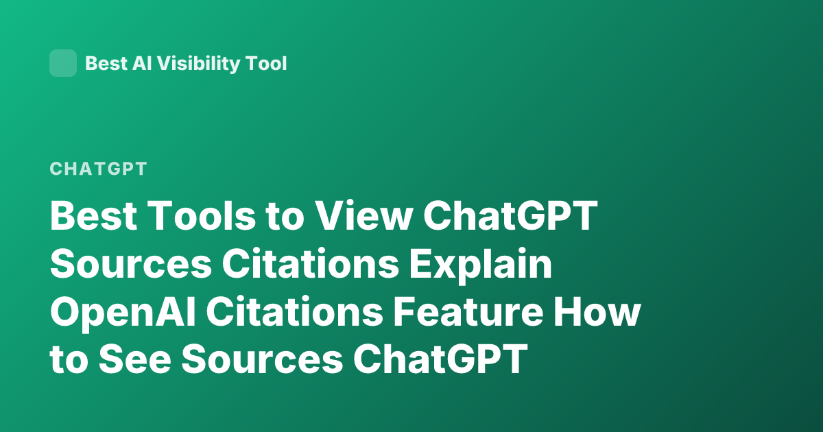 Best Tools to View ChatGPT Sources Citations Explain OpenAI Citations Feature How to See Sources ChatGPT