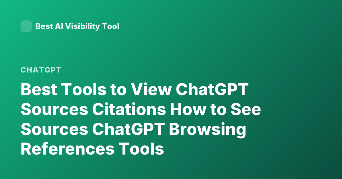 Best Tools to View ChatGPT Sources Citations How to See Sources ChatGPT Browsing References Tools