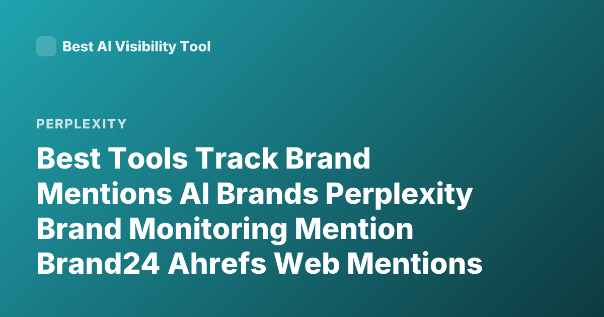 Best Tools Track Brand Mentions AI Brands Perplexity Brand Monitoring Mention Brand24 Ahrefs Web Mentions