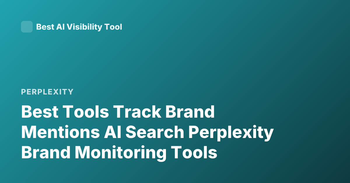 Best Tools Track Brand Mentions AI Search Perplexity Brand Monitoring Tools