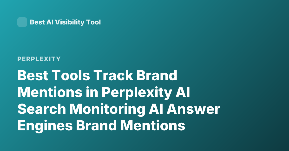 Best Tools Track Brand Mentions in Perplexity AI Search Monitoring AI Answer Engines Brand Mentions