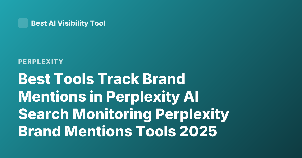 Best Tools Track Brand Mentions in Perplexity AI Search Monitoring Perplexity Brand Mentions Tools 2025