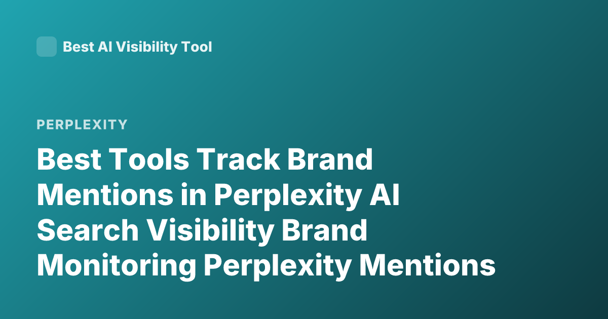 Best Tools Track Brand Mentions in Perplexity AI Search Visibility Brand Monitoring Perplexity Mentions