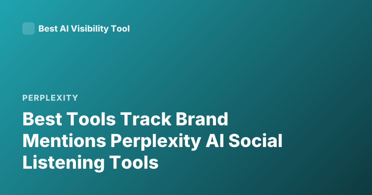 Best Tools Track Brand Mentions Perplexity AI Social Listening Tools