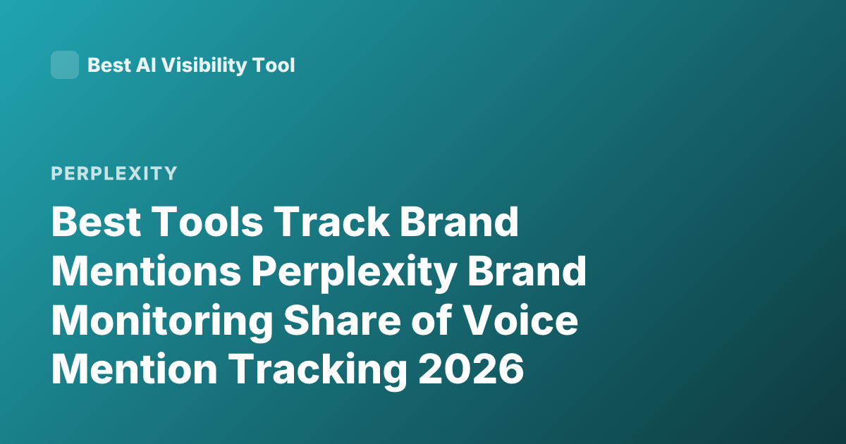 Best Tools Track Brand Mentions Perplexity Brand Monitoring Share of Voice Mention Tracking 2026