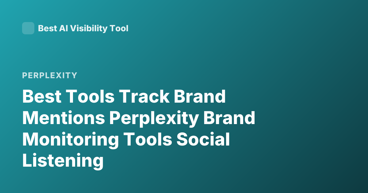 Best Tools Track Brand Mentions Perplexity Brand Monitoring Tools Social Listening
