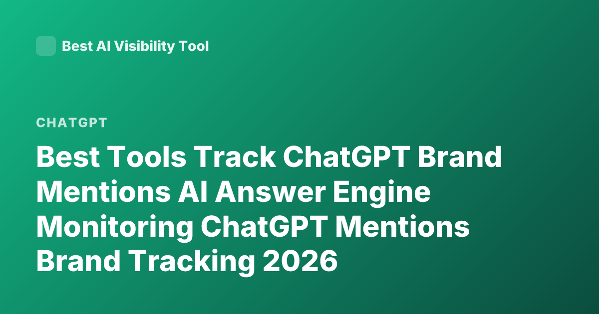 Best Tools Track ChatGPT Brand Mentions AI Answer Engine Monitoring ChatGPT Mentions Brand Tracking 2026