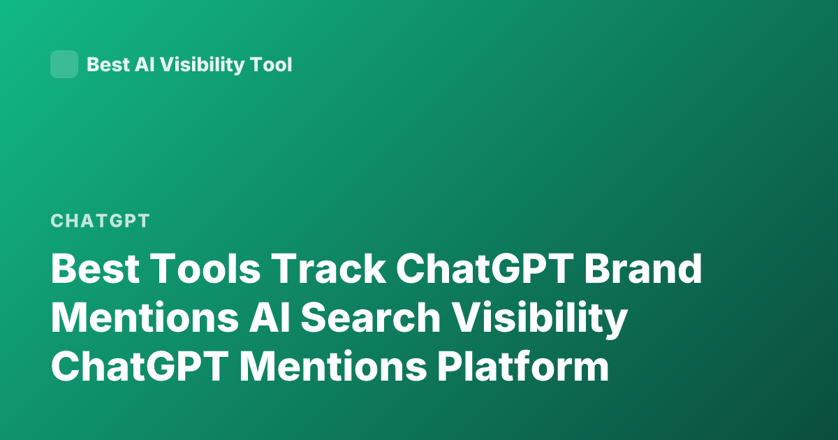 Best Tools Track ChatGPT Brand Mentions AI Search Visibility ChatGPT Mentions Platform