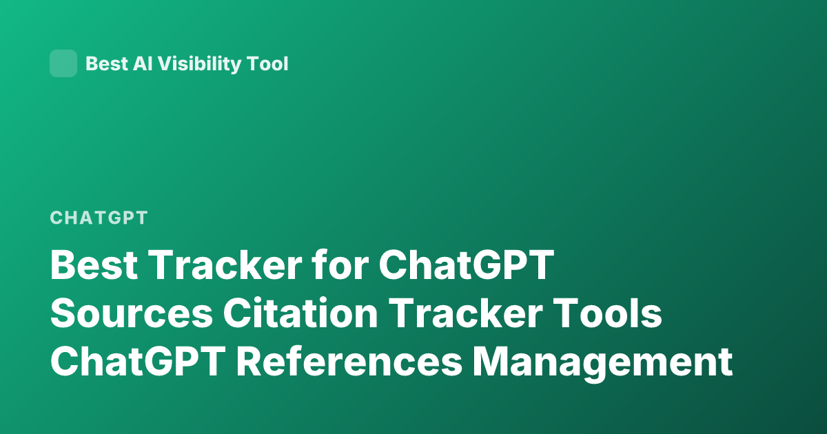 Best Tracker for ChatGPT Sources Citation Tracker Tools ChatGPT References Management