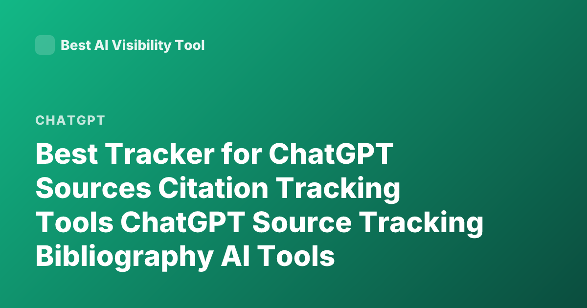 Best Tracker for ChatGPT Sources Citation Tracking Tools ChatGPT Source Tracking Bibliography AI Tools
