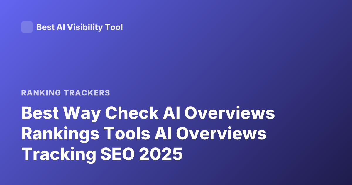 Best Way Check AI Overviews Rankings Tools AI Overviews Tracking SEO 2025