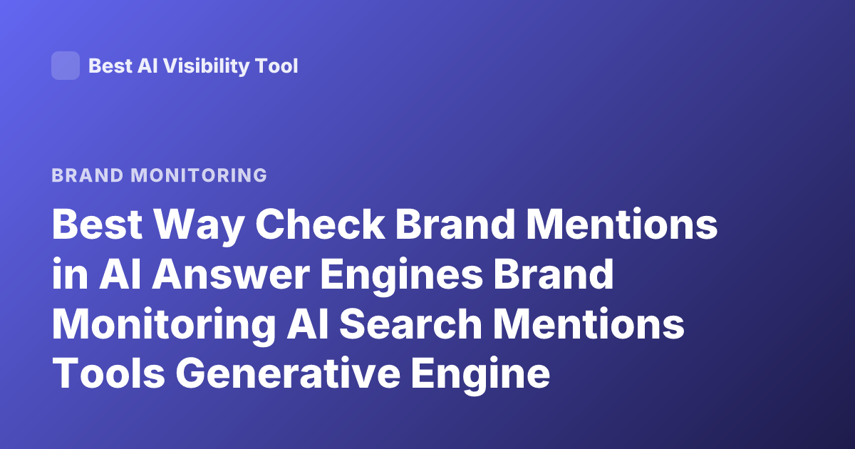 Best Way Check Brand Mentions in AI Answer Engines Brand Monitoring AI Search Mentions Tools Generative Engine Optimization