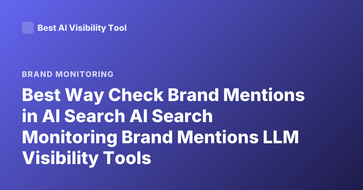 Best Way Check Brand Mentions in AI Search AI Search Monitoring Brand Mentions LLM Visibility Tools