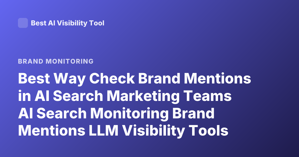 Best Way Check Brand Mentions in AI Search Marketing Teams AI Search Monitoring Brand Mentions LLM Visibility Tools 2026